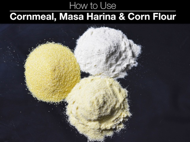 How To Use Corn Flour, Cornmeal and Masa Harina