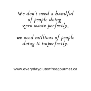 a quote "We don't need a handful of people doing zero waste perfectly. We need millions of people doing it imperfectly.