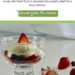 Gluten free Vanilla Cream with fresh fruit served in a variety of glassware.